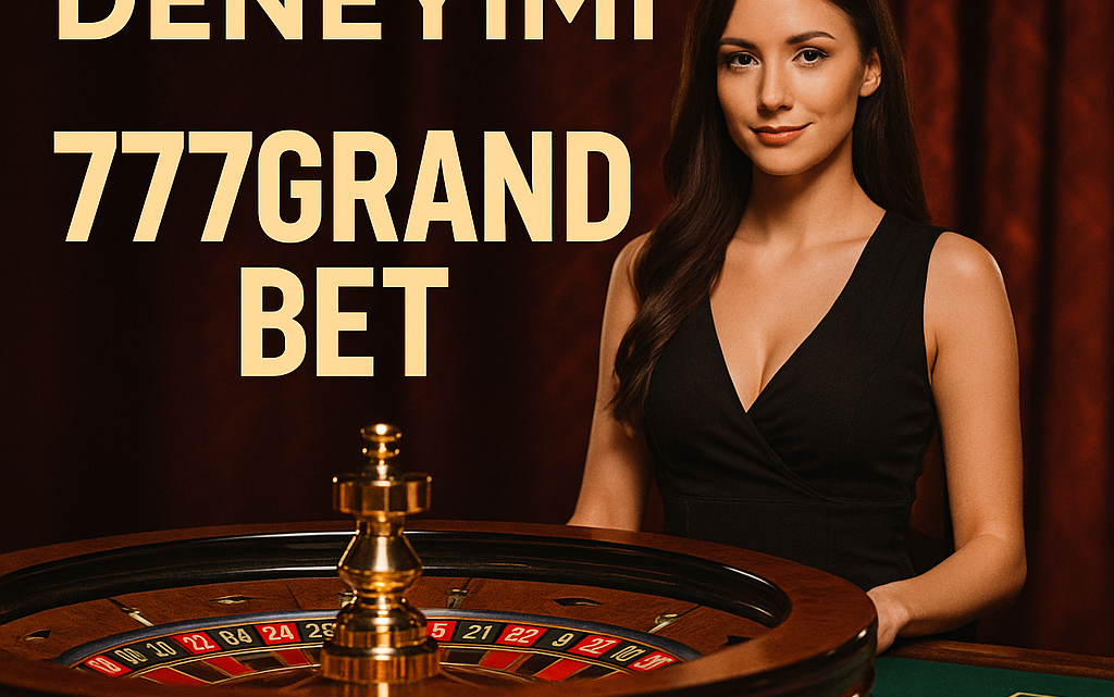 Canlı Casino Deneyimi 777Grandbet – 2025 En Kapsamlı Rehber